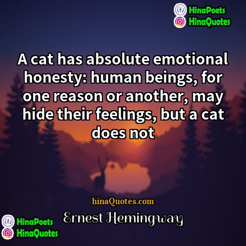 Ernest Hemingway Quotes | A cat has absolute emotional honesty: human